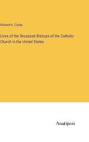 Lives of the Deceased Bishops of the Catholic Church in the United States