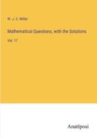 Mathematical Questions, With the Solutions