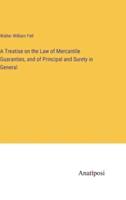 A Treatise on the Law of Mercantile Guaranties, and of Principal and Surety in General