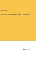 Treatise on the Law of Municipal Corporations