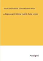 A Copious and Critical English- Latin Lexion