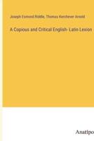 A Copious and Critical English- Latin Lexion