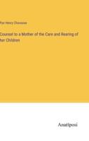 Counsel to a Mother of the Care and Rearing of Her Children