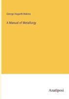 A Manual of Metallurgy