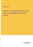 Memoirs of the Geological Survey of Great Britain and of the Museum of Practical Geology
