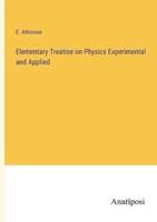 Elementary Treatise on Physics Experimental and Applied