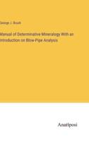 Manual of Determinative Mineralogy With an Introduction on Blow-Pipe Analysis