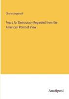 Fears for Democracy Regarded from the American Point of View