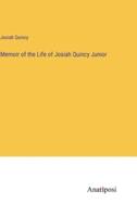 Memoir of the Life of Josiah Quincy Junior