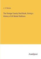 The Orange County Stud Book, Giving a History of All Noted Stallions