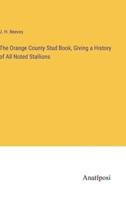 The Orange County Stud Book, Giving a History of All Noted Stallions