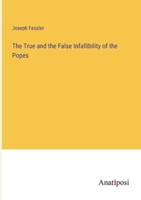 The True and the False Infallibility of the Popes