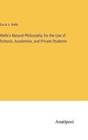 Wells's Natural Philosophy; for the Use of Schools, Academies, and Private Students