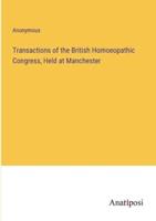 Transactions of the British Homoeopathic Congress, Held at Manchester