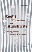 Zwölf Kilometer Vor Auschwitz