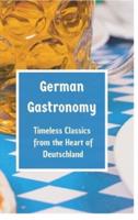 German Gastronomy: Timeless Classics from the Heart of Deutschland