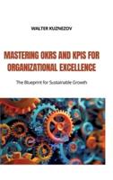 Mastering OKRs and KPIs for Organizational Excellence