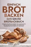 Einfach Brot Backen - Das Große Brotbackbuch