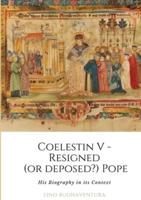 Coelestin V - Resigned (Or Deposed?) Pope