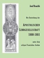 Die Entstehung Der Apostolische Lehrgesellschaft 1880-1881 Unter Dem Seligen Franziskus Jordan