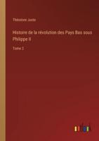 Histoire De La Révolution Des Pays Bas Sous Philippe II