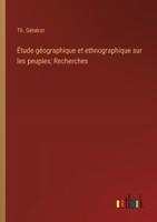 Étude Géographique Et Ethnographique Sur Les Peuples; Recherches