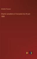 Chants Canadiens À L'occasion Du 24 Juin 1880