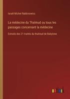 La Médecine Du Thalmud Ou Tous Les Passages Concernant La Médecine