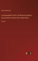 Correspondance De M. De Rémusat Pendant Les Premières Années De La Restauration