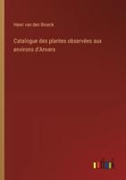 Catalogue Des Plantes Observées Aux Environs d'Anvers