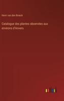 Catalogue Des Plantes Observées Aux Environs d'Anvers