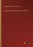 Correspondance Inédite De J.-M. Pellerin