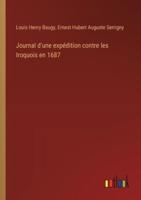 Journal D'une Expédition Contre Les Iroquois En 1687