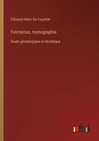 Fulcherius, Monographie