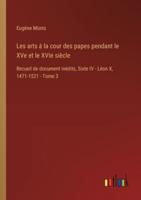 Les Arts À La Cour Des Papes Pendant Le XVe Et Le XVIe Siècle