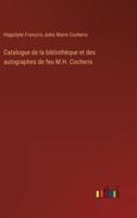 Catalogue De La Bibliothèque Et Des Autographes De Feu M.H. Cocheris