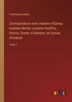 Correspondance Avec Madame d'Epinay, Madame Necker, Madame Geoffrin, Diderot, Grimm, d'Alembert, De Sartine, d'Holbach