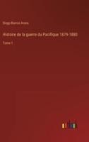 Histoire De La Guerre Du Pacifique 1879-1880
