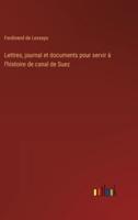 Lettres, Journal Et Documents Pour Servir À L'histoire De Canal De Suez