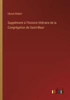 Supplément À L'histoire Littéraire De La Congrégation De Saint-Maur