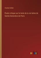 Étude Critique Sur Le Texte De La Vie Latine De Sainte-Geneviève De Paris