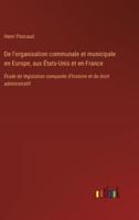 De L'organisation Communale Et Municipale En Europe, Aux États-Unis Et En France