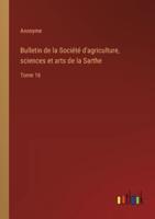 Bulletin De La Société D'agriculture, Sciences Et Arts De La Sarthe