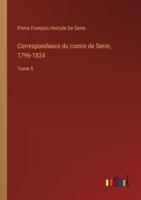 Correspondance Du Comte De Serre, 1796-1824