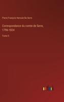 Correspondance Du Comte De Serre, 1796-1824