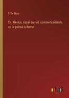 Cn. Névius, Essai Sur Les Commencements De La Poésie À Rome