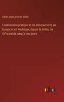 L'astronomie Pratique Et Les Observatoires En Europe Et En Amérique, Depuis Le Milieu Du XVIIe Siécle Jusqu'a Nos Jours