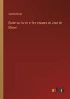 Étude Sur La Vie Et Les Oeuvres De Jean De Mairet