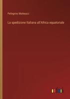 La spedizione Italiana all'Africa equatoriale