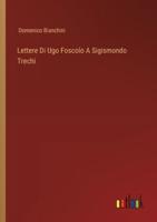 Lettere Di Ugo Foscolo A Sigismondo Trechi